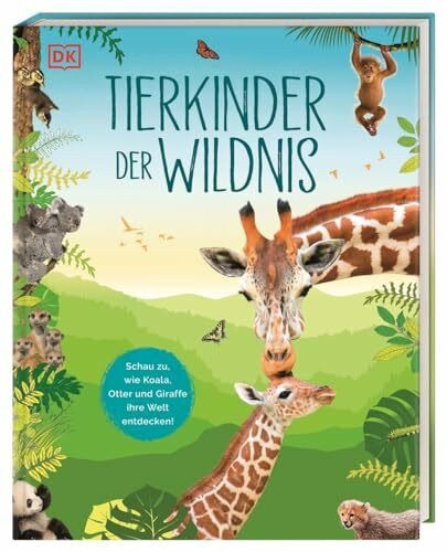 Tierkinder der Wildnis: Schau zu, wie Koala, Otter und Giraffe ihre Welt entdecken! Sachbuch mit großformatigen Fotografien und spannendem Wissen über Tierbabys. Für Kinder ab 5 Jahren