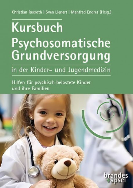 Kursbuch Psychosomatische Grundversorgung in der Kinder- und Jugendmedizin: Hilfen für psychisch belastete Kinder und ihre Familien