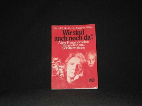 Wir sind auch noch da!: Ältere Frauen zwischen Resignation und Selbstbewusstsein