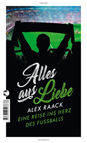 Alles aus Liebe: Eine Reise ins Herz des Fußballs