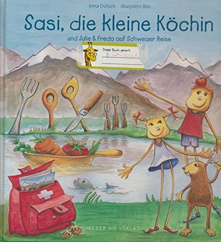 Sasi die kleine Köchin: mit Lotti & Fredo auf Schweizer Reise