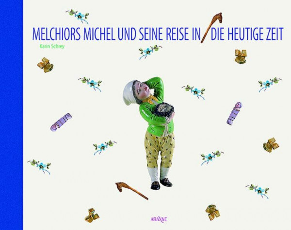 Melchiors Michel und seine Reise in die heutige Zeit: Erzählung und Werkbuch