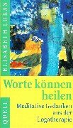 Worte können heilen: Meditative Gedanken aus der Logotherapie. (Ed. Quell) Worte können heilen: Meditative Gedanken aus der Logotherapie. (Ed. Quell)
