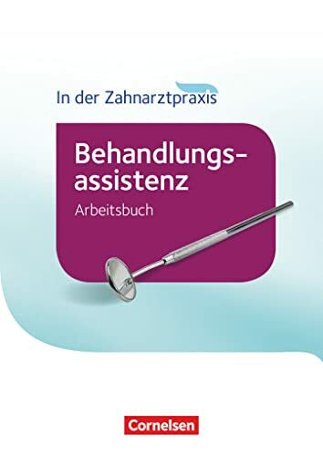 In der Zahnarztpraxis - Behandlungsassistenz. Arbeitsbuch (Zahnmedizinische Fachangestellte: Behandlungsassistenz - Ausgabe 2016)