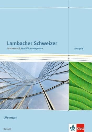 Lambacher Schweizer Mathematik Qualifikationsphase Analysis. Ausgabe Hessen: Lösungen Klassen 11/12 oder 12/13 (Lambacher Schweizer. Ausgabe für Hessen ab 2016)