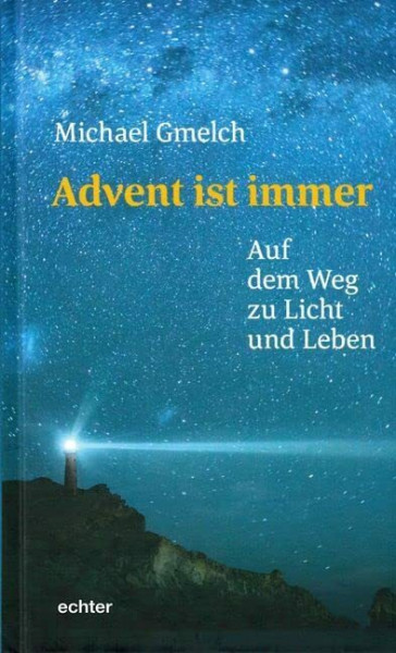 Advent ist immer: Auf dem Weg zu Licht und Leben
