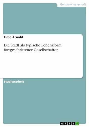 Die Stadt als typische Lebensform fortgeschrittener Gesellschaften