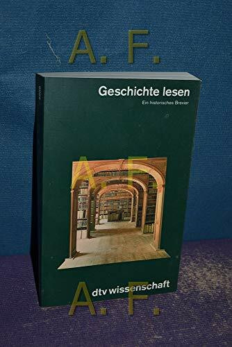 Geschichte lesen: Ein historisches Brevier (dtv - Wissenschaftliche Reihe)