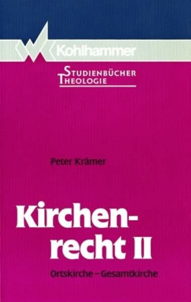 Kirchenrecht, Bd.2, Ortskirche, Gesamtkirche (Kohlhammer Studienbücher Theologie)