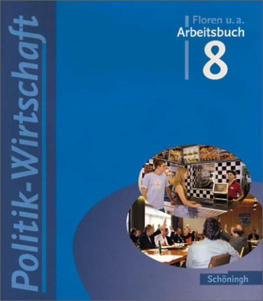 Arbeitsbuch - Politik /Wirtschaft. Für Gymnasien in Niedersachsen: Arbeitsbücher Politik-Wirtschaft - Für Gymnasien in Niedersachsen - Bisherige Ausgabe: Arbeitsbuch 8: Bildungsstandards 8