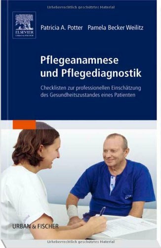 Pflegeanamnese und Pflegediagnostik: Checklisten zur profesionellen Einschätzung des Gesundheitszustandes eines Patienten: Checklisten zur ... des Gesundheitszustandes eines Patienten