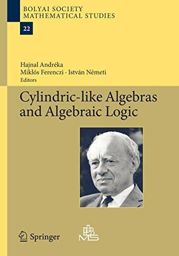 Cylindric-like Algebras and Algebraic Logic (Bolyai Society Mathematical Studies, Band 22)