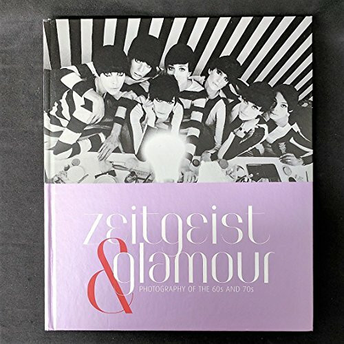 Zeitgeist & Glamour: Photography of the 60s and 70s: Photography of the 60s and 70s. Dtsch.-Engl.. Nicola Erni Collection Switzerland