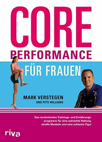 Core Performance für Frauen: Das revolutionäre Workout für eine gute Haltung, straffe Muskeln und eine schlanke Figur