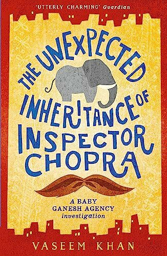 The Unexpected Inheritance of Inspector Chopra: The warm and witty cosy crime series from the acclaimed author of the Malabar House novels (Baby Ganesh series)