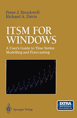 ITSM for Windows: A User's Guide to Time Series Modelling and Forecasting ITSM for Windows: A User's Guide to Time Series Modelling and Forecasting