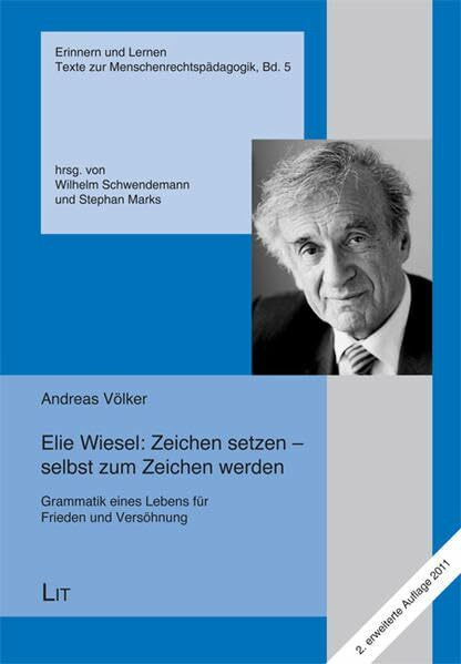 Elie Wiesel: Zeichen setzen - selbst zum Zeichen werden: Grammatik eines Lebens für Frieden und Versöhnung (Erinnern und Lernen / Texte zur Menschenrechtspädagogik)