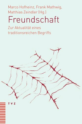 Freundschaft: Zur Aktualität eines traditionsreichen Begriffs
