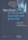 Handbuch Strukturierte Kapitalmarktprodukte. Konstruktion, Pricing und Risikomanagement