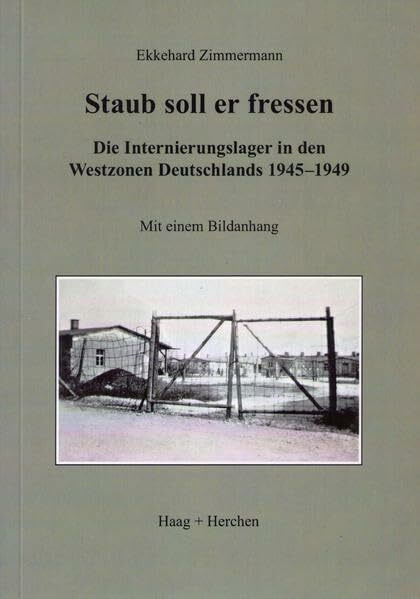 Staub soll er fressen: Die Internierungslager in den Westzonen Deutschlands 1945-1949: Die Internierungslager in den Westzonen Deutschlands 1945-1949. Mit einem Bildanhang