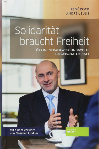 Solidarität braucht Freiheit: Für eine verantwortungsvolle Bürgergesellschaft