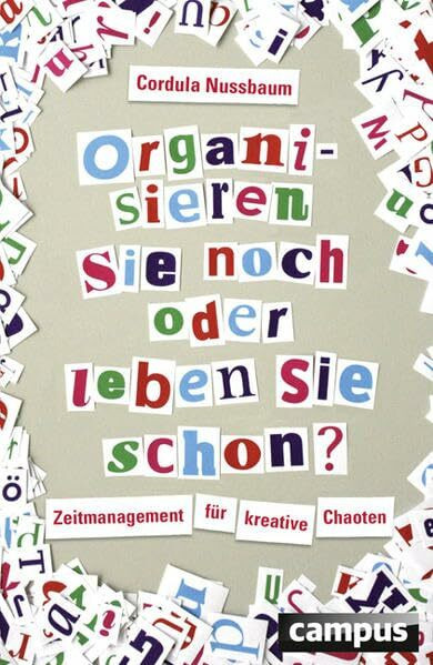 Organisieren Sie noch oder leben Sie schon?: Zeitmanagement für kreative Chaoten