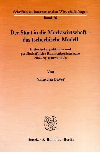 Der Start in die Marktwirtschaft - das tschechische Modell. Historische, politische und gesellschaftliche Rahmenbedingungen eines Systemwandels. Mit ... zu internationalen Wirtschaftsfragen; IWF 26)