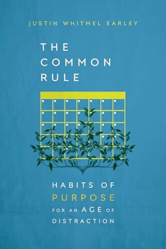 The Common Rule: Habits of Purpose for an Age of Distraction