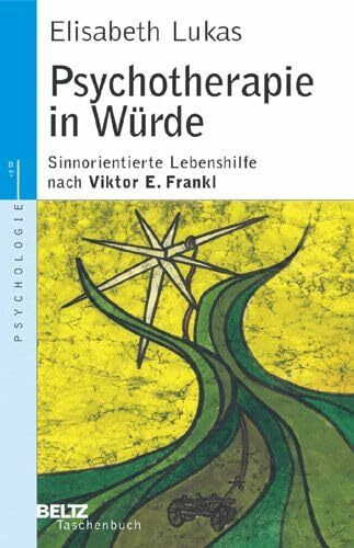 Psychotherapie in Würde: Sinnorientierte Lebenshilfe nach Viktor E. Frankl (Beltz Taschenbuch / Psychologie)