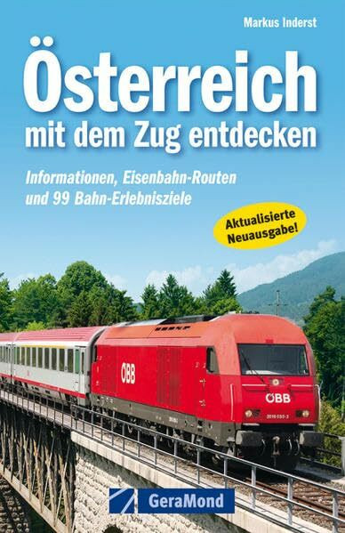 Österreich mit dem Zug entdecken: Informationen, Eisenbahn-Routen und 93 Bahn-Erlebnisziele