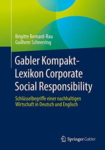 Gabler Kompakt-Lexikon Corporate Social Responsibility: Schlüsselbegriffe einer nachhaltigen Wirtschaft in Deutsch und Englisch