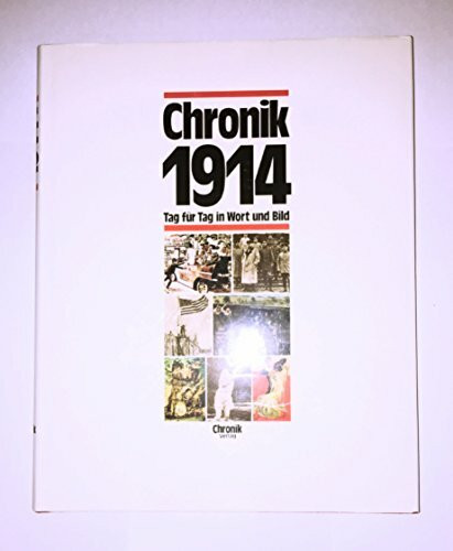 Chronik 1914 (Chronik / Bibliothek des 20. Jahrhunderts. Tag für Tag in Wort und Bild)