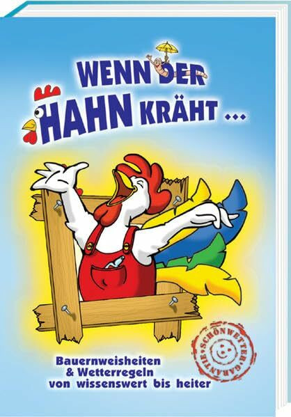 Wenn der Hahn kräht...: Bauernweisheiten & Wetterregeln - von wissenswert bis heiter