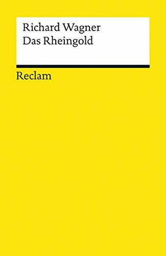 Das Rheingold: Wagner, Richard – Klassiker der Musikgeschichte mit Erläuterungen (Reclams Universal-Bibliothek)