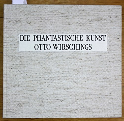 Die phantastische Kunst Otto Wirschings: Gemälde und Graphiken (Dachauer Museumsschriften)