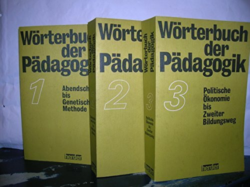 Wörterbuch der Pädagogik. 3 Bände: 1: Abendschulen bis genet. Methode, Band 2: Geographieunterricht bis Politische Bildung, Band 3: Politische Ökonomie bis Zweiter Bildungsweg