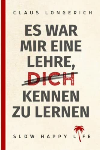 Es war mir eine Lehre, Dich kennen zu lernen!: Wie Du negative Menschen aus Deinem Leben losläßt und freier glücklich lebst!