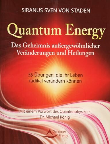 Quantum Energy: Das Geheimnis außergewöhnlicher Veränderungen und Heilungen - 55 Übungen, die Ihr Leben radikal verändern können