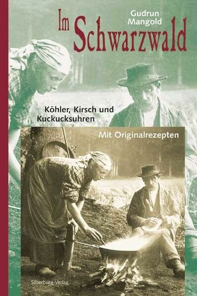 Im Schwarzwald: Köhler, Kirsch und Kuckucksuhren. Mit Originalrezepten