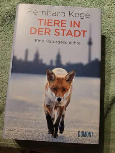 Tiere in der Stadt: Eine Naturgeschichte