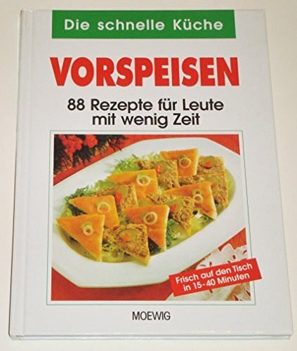 Vorspeisen - 88 Rezepte für Leute mit wenig Zeit