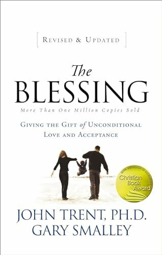 John Trent The Blessing, Giving The Gift Of Unconditional Love And Acceptance