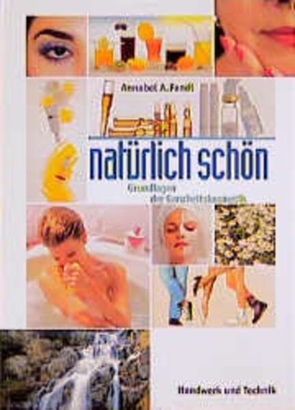 natürlich schön: Grundlagen der Ganzheitskosmetik