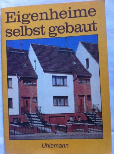 Eigenheime selbst gebaut. Zielstellung, Finanzierung, Verfahren und Anleitung für Eigenleistungen.