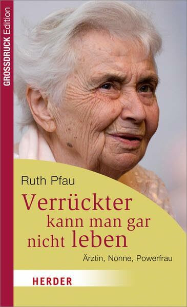 Verrückter kann man gar nicht leben: Ärztin, Nonne, Powerfrau. Nachwort: Walter, Rudolf (HERDER spektrum)