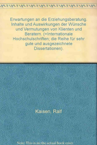 Erwartungen an die Erziehungsberatung: Inhalte und Auswirkungen der Wünsche und Vermutungen von Klienten und Beratern (Internationale Hochschulschriften)