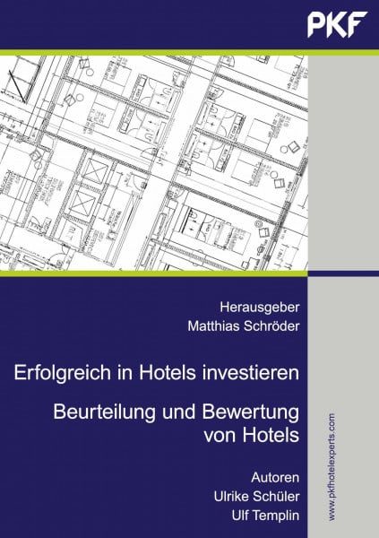 Erfolgreich in Hotels investieren: Beurteilung und Bewertung von Hotels. Eine professionelle Arbeitshilfe für Investoren, Banken, Projektentwickler, ... Gutachter, Berater und Makler