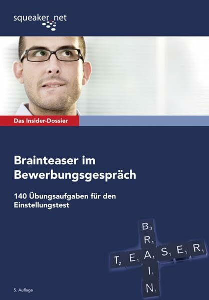 Das Insider-Dossier: Brainteaser im Bewerbungsgespräch: 140 Übungsaufgaben für den Einstellungstest