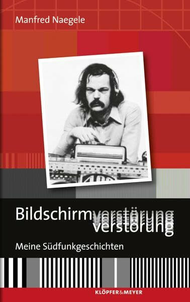 Bildschirmverstörung - Meine Südfunkgeschichten