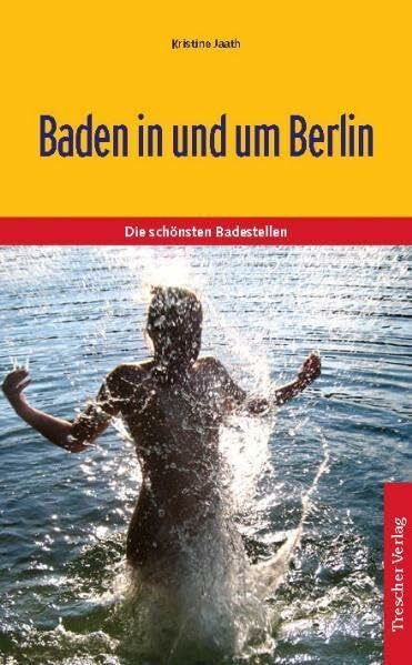 Baden in und um Berlin: Die 100 schönsten Badestellen (Trescher-Reiseführer)